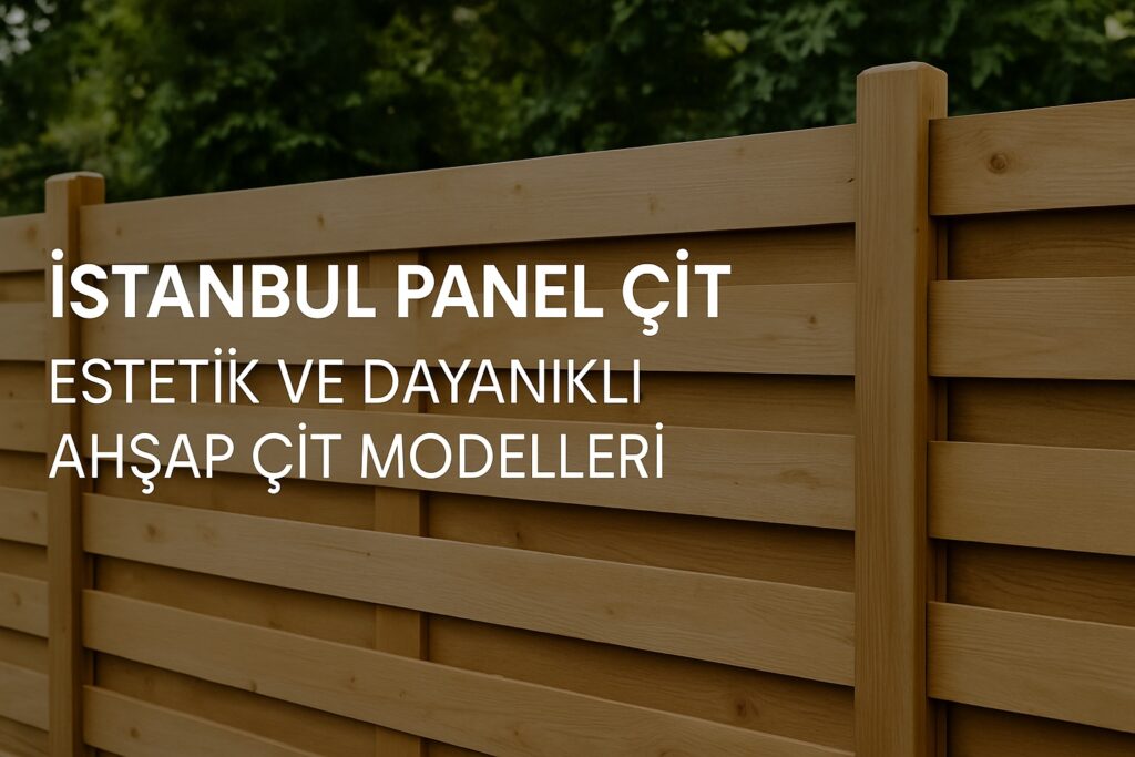 İstanbul Panel Çit ile Doğal ve Güvenli Bahçeler